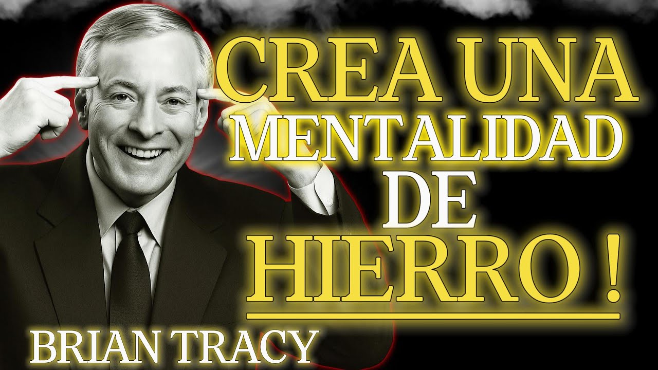 C&oacute;mo Volverte Imparable: MENTE DE HIERRO 🧠 | Brian Tracy