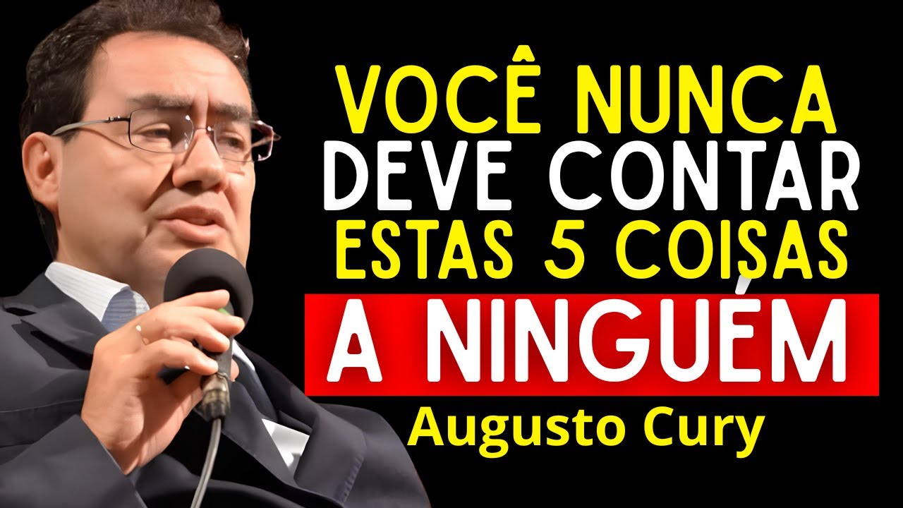 5 SEGREDOS SOBRE VOCÊ QUE NUNCA DEVE REVELAR SE QUER SER ABENÇOADO POR DEUS | Augusto Cury