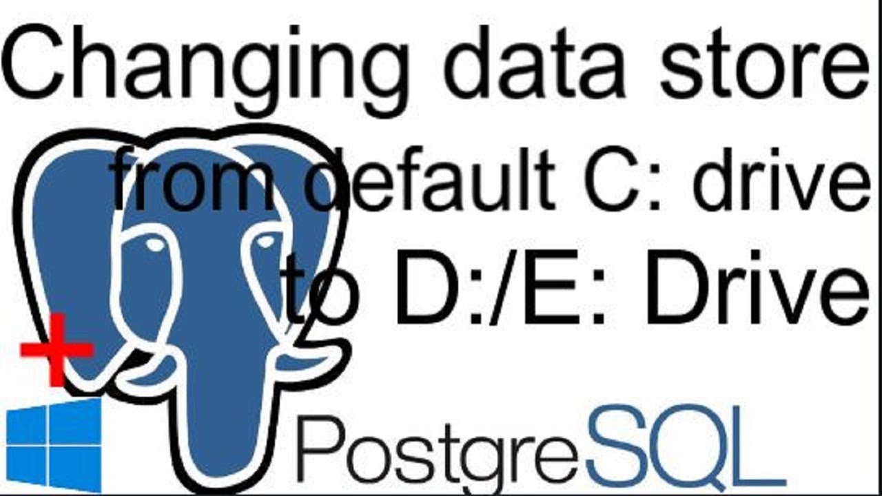 PostgreSQL|2022: Changing data store from default C: drive to D:/E: drive in Windows