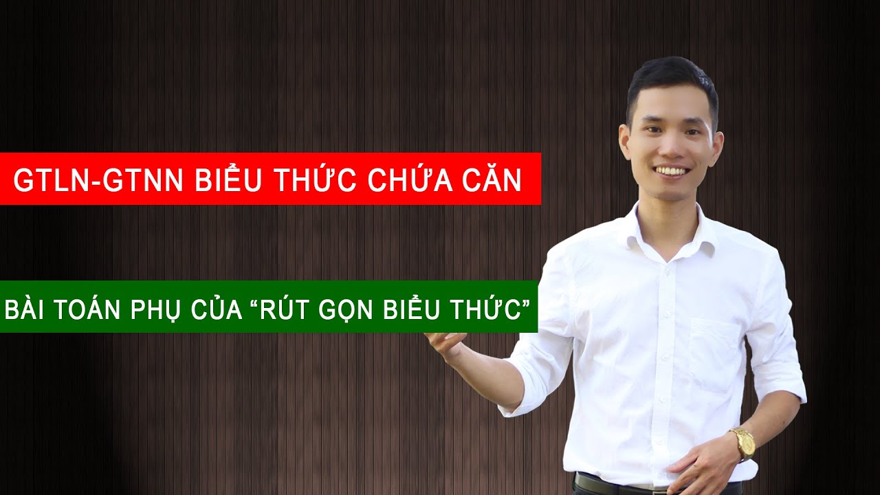 Toán 9 | #10. Tìm GTLN - GTNN của biểu thức chứa căn (cực trị đại số) | full HD