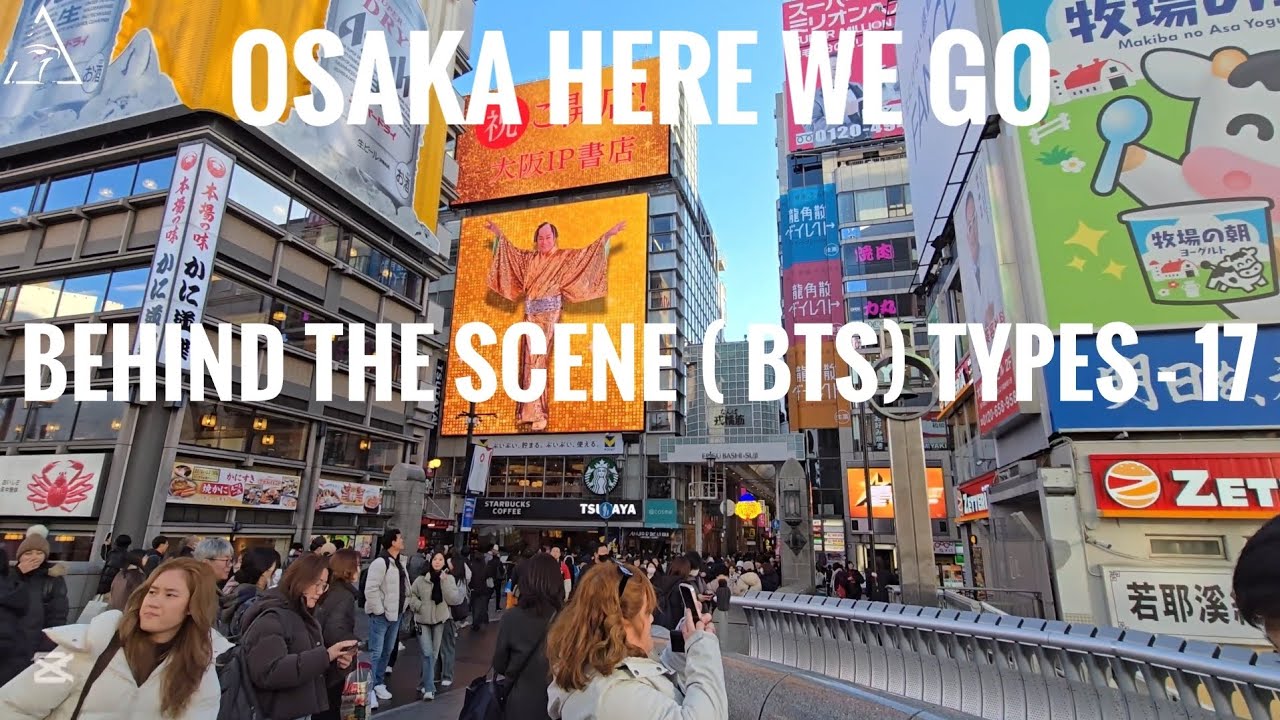 OSAKA 🇯🇵 HERE WE GO BEHIND THE SCENE (BTS) TYPES - 17