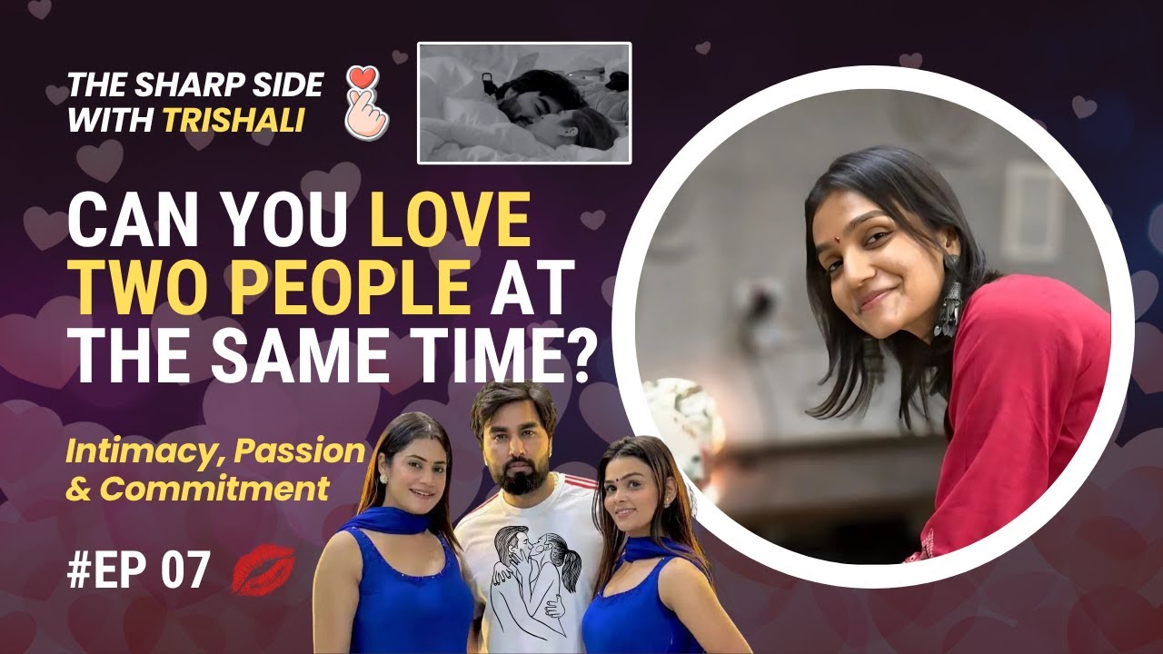 Can You Really Love Two People at the Same Time l Just Another Sociapa With Trishali l Dating & Love
