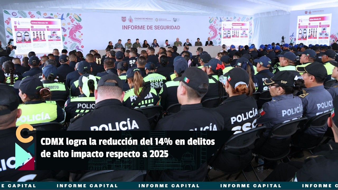 Ciudad de México logra reducción de 14% en delitos de alto impacto respecto a 2025 I Informe Capital