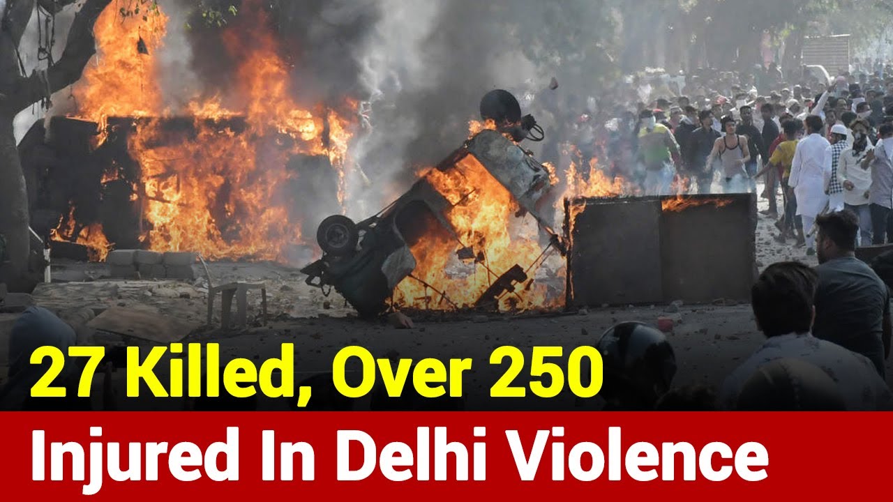 Delhi Violence: 27 Killed, Over 250 Injured In Communal Clashes