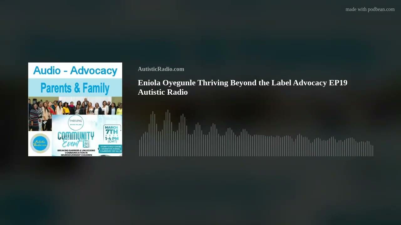 Eniola Oyegunle Thriving Beyond the Label Advocacy EP19 Autistic Radio