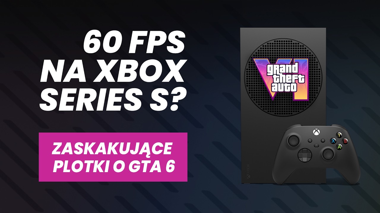 GTA 6 w 60 FPS na Xbox Series S? To byłoby zaskakujące.
