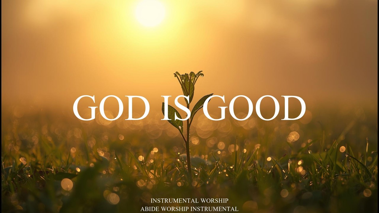 GOD IS GOOD All The Time 🙏 Soaking Instrumental Worship Music for Prayer, Sleep & Presence
