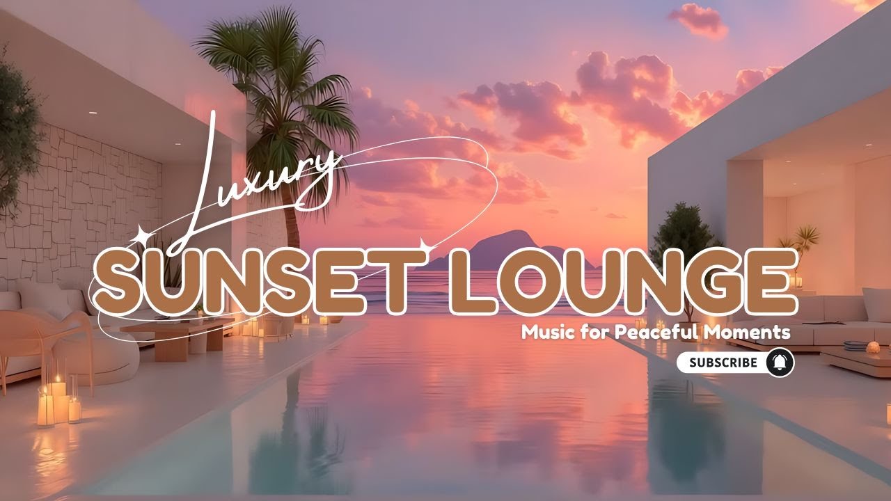 Luxury Sunset Lounge 2025 | Evening Chill Music for Peaceful Moments