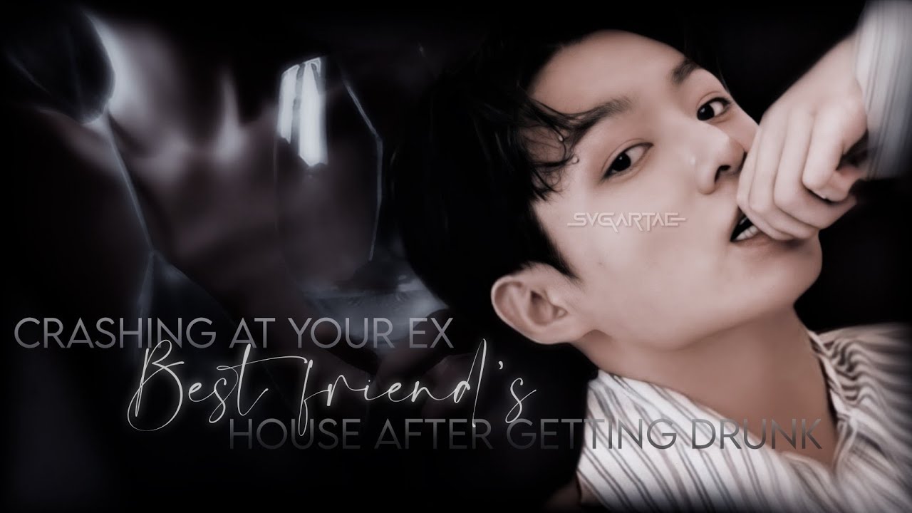 'Crashing at your Ex-bestfriend's house after getting drunk' | jungkook oneshot |