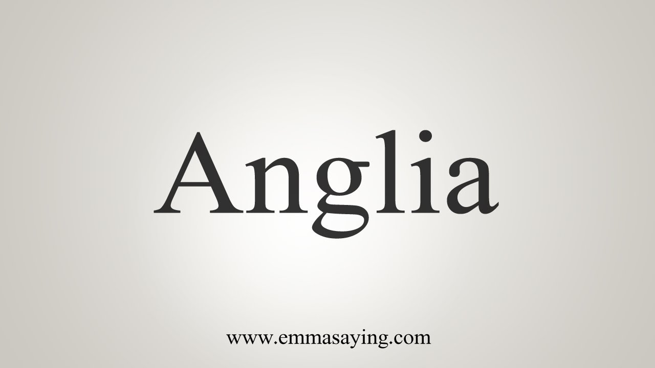 How To Say Anglia