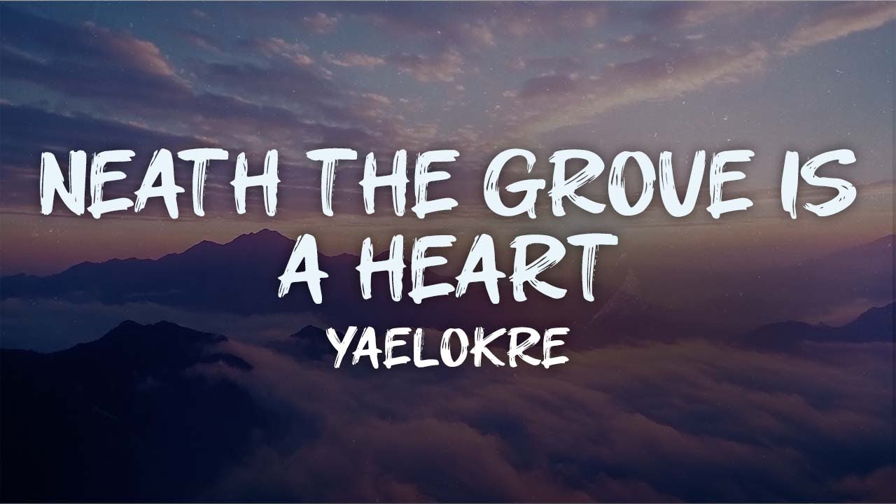 yaelokre - neath the grove is a heart (lyrics)