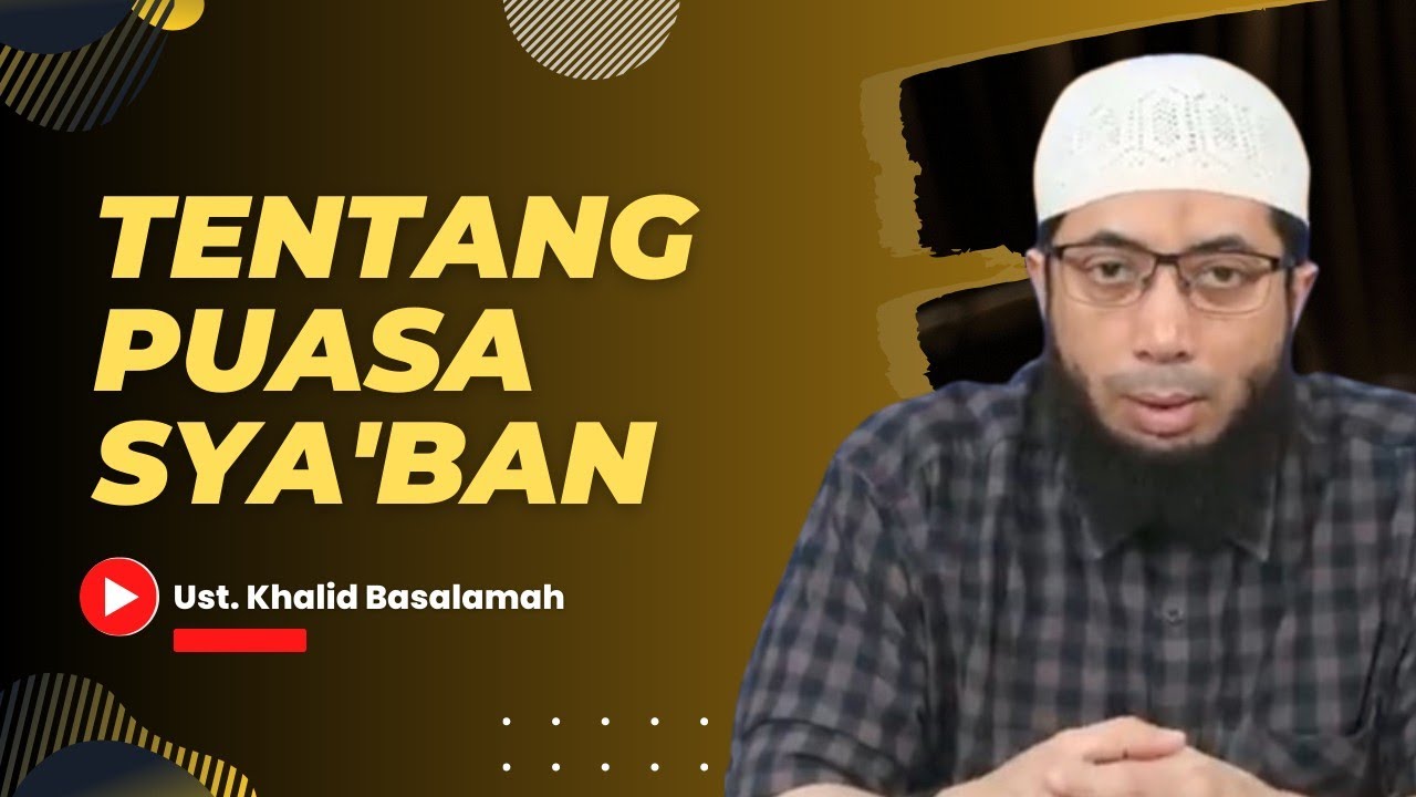 TENTANG PUASA SYA'BAN | Ust. Khalid Basalamah