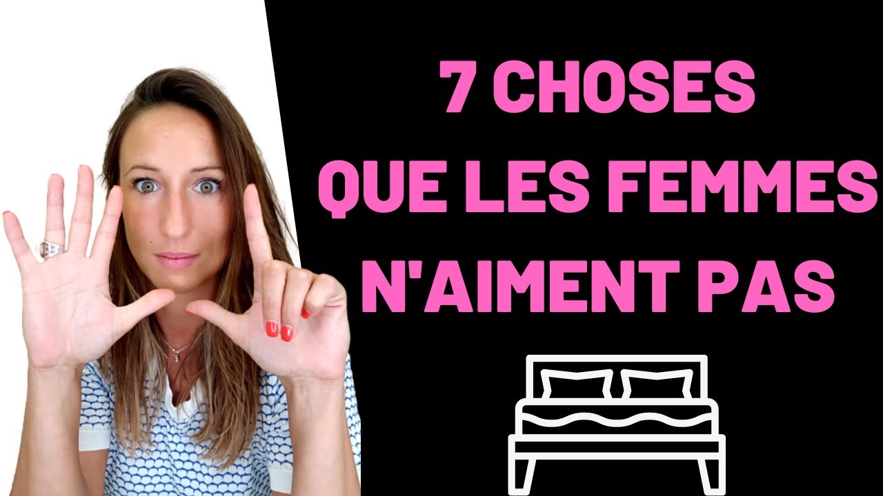 7 Choses que LES FEMMES DÉTESTENT au LIT !