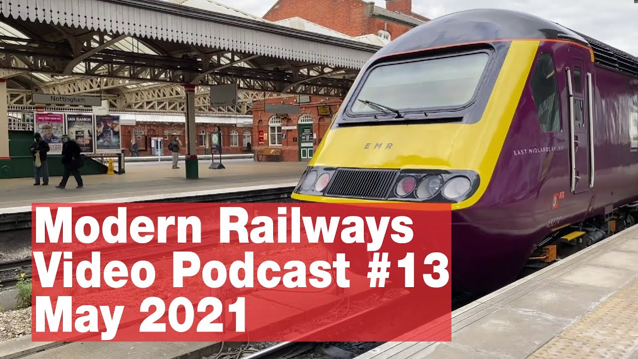 Modern Railways Video Podcast #13: May 2021 issue