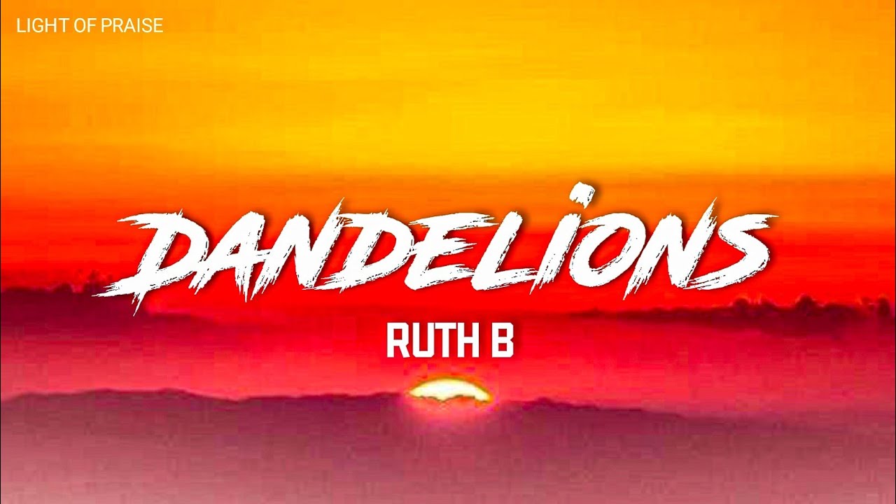 Ruth B _ Dandelions (lyrics)