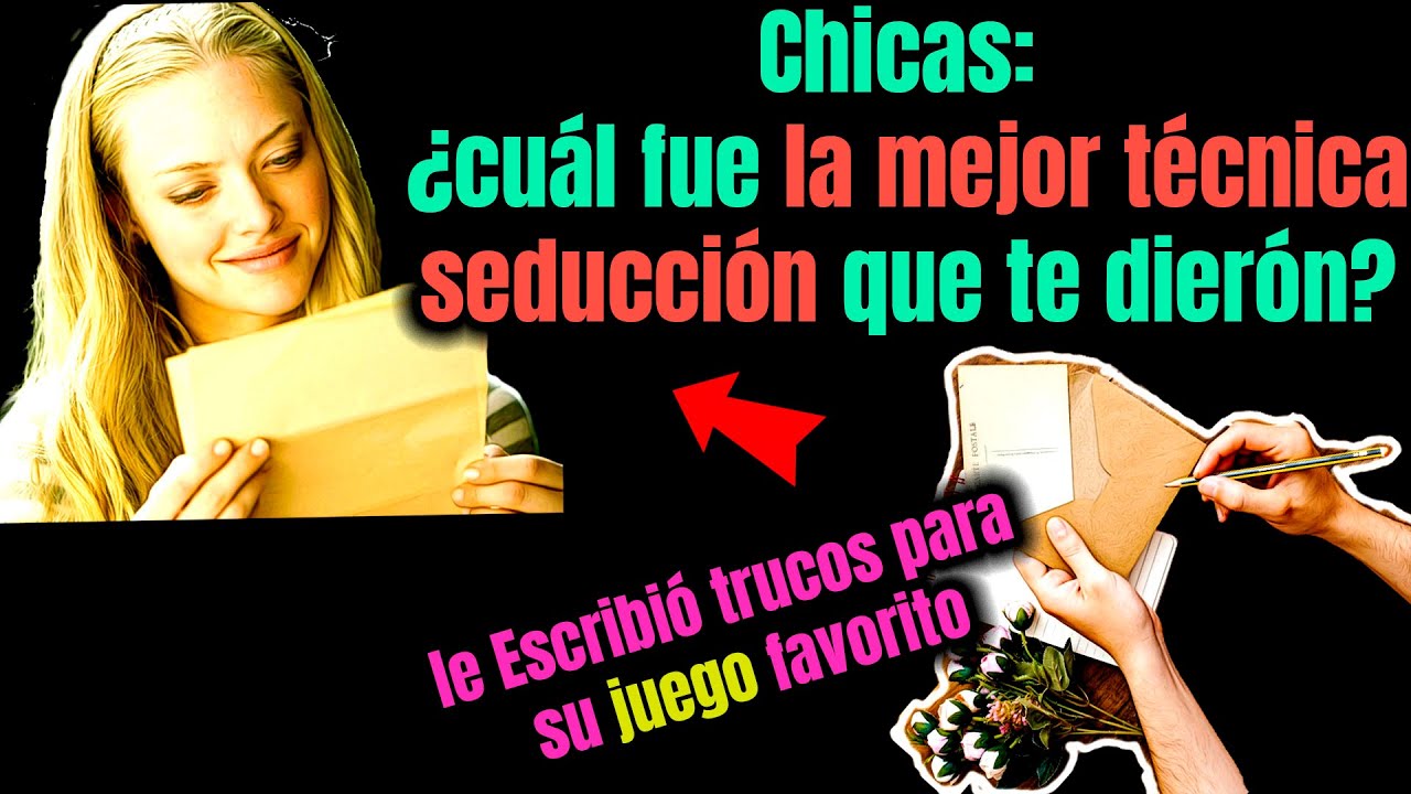 las MEJORES Técnicas De Seducción Según Las chicas - CONTADA por ELLAS