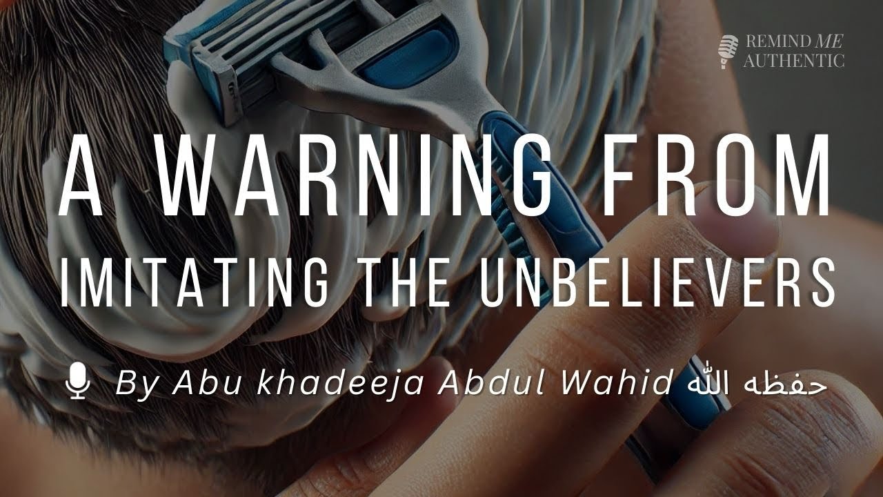 🔈 Abu Khadeeja - A Warning From Imitating The Unbelievers