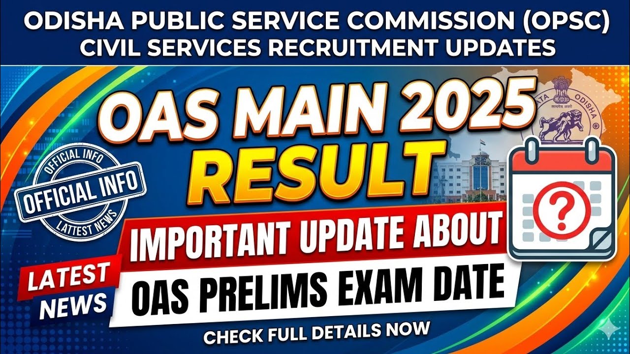 OPSC  OAS.. MAIN RESULT & PRELIMS EXAM UPDATE..