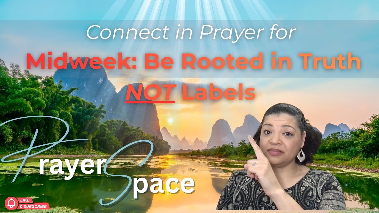 Midweek Prayer to be Rooted in Truth, Not Labels