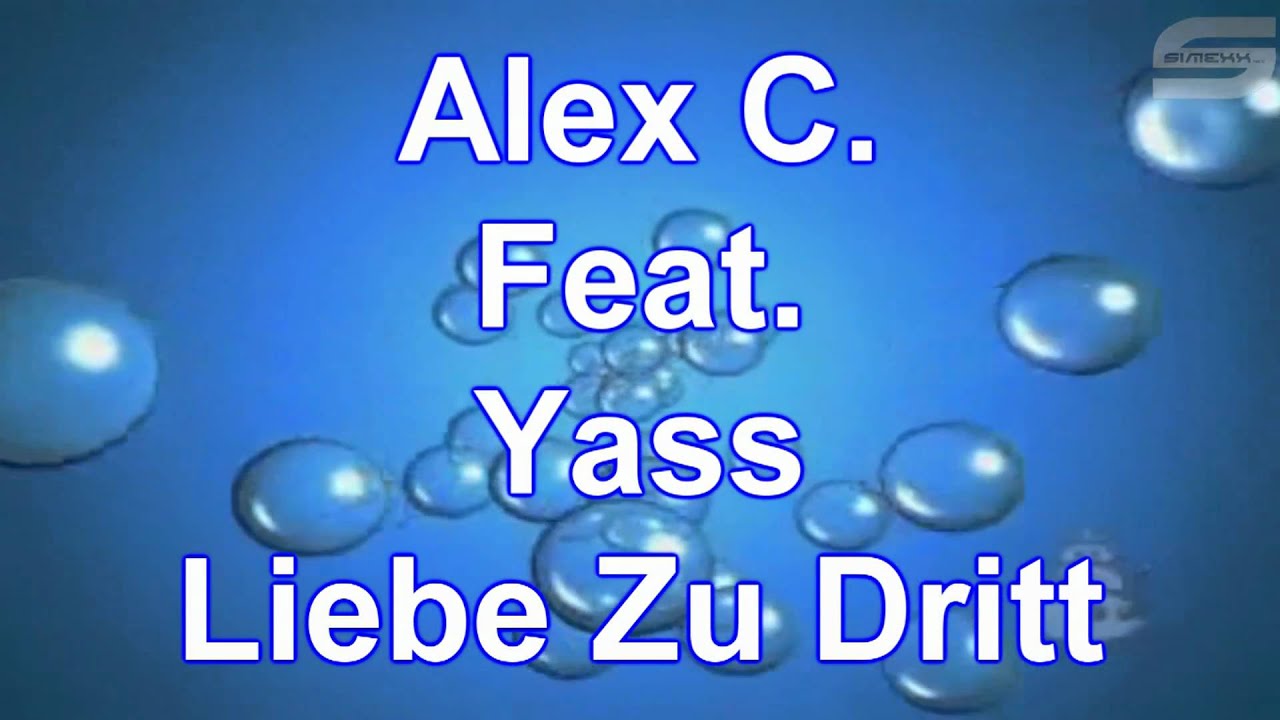 Alex C. Ft Yass - Liebe Zu Dritt