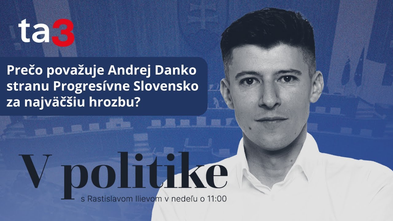 Prečo považuje Andrej Danko stranu Progresívne Slovensko za najväčšiu hrozbu?
