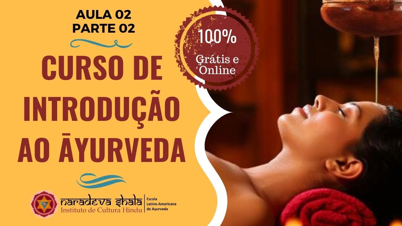 CURSO DE INTRODUÇÃO AO ĀYURVEDA | Aula 02 - Parte 02 | 100% GRÁTIS E ONLINE