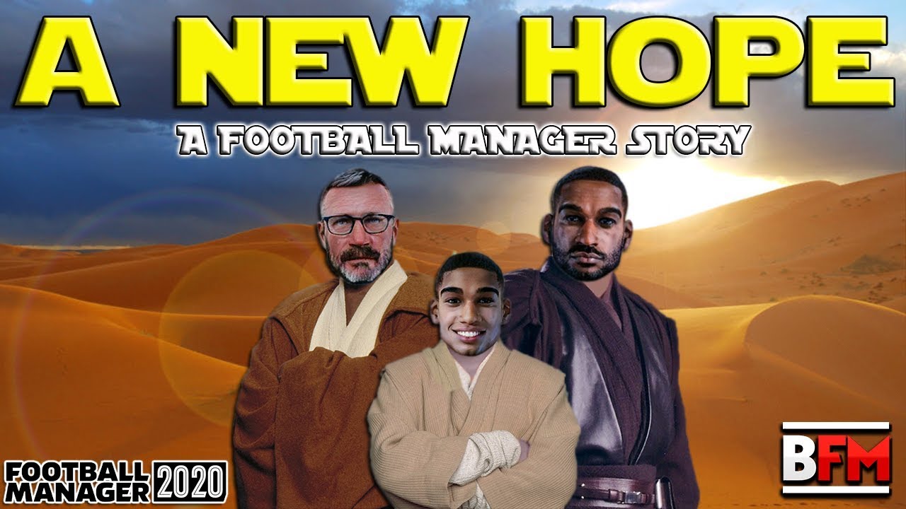 FM20 - A New Hope - Story Experiment - Football Manager 2020