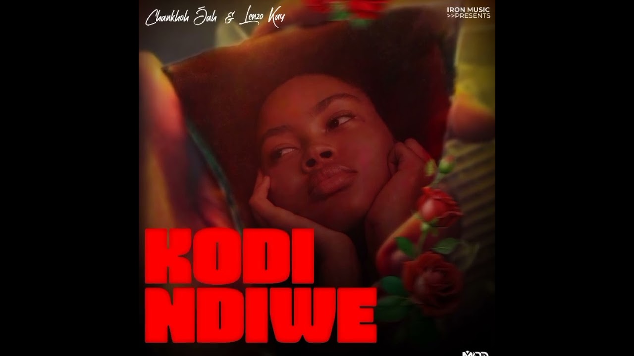 Chankhoh Jah _ Kodi ndiwe _ ft _ Lenzo Kay _ official music video (Iron music)