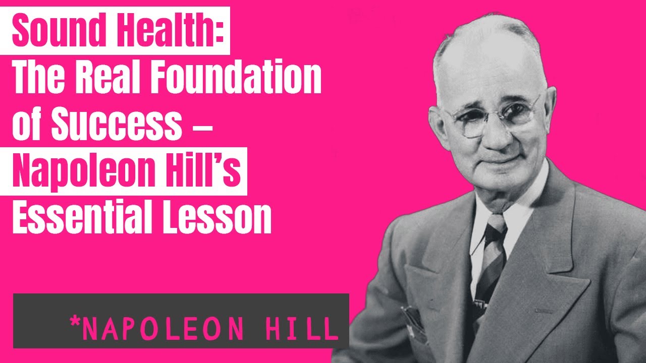 Sound Health: The Real Foundation of Success &mdash; Napoleon Hill&rsquo;s Essential Lesson