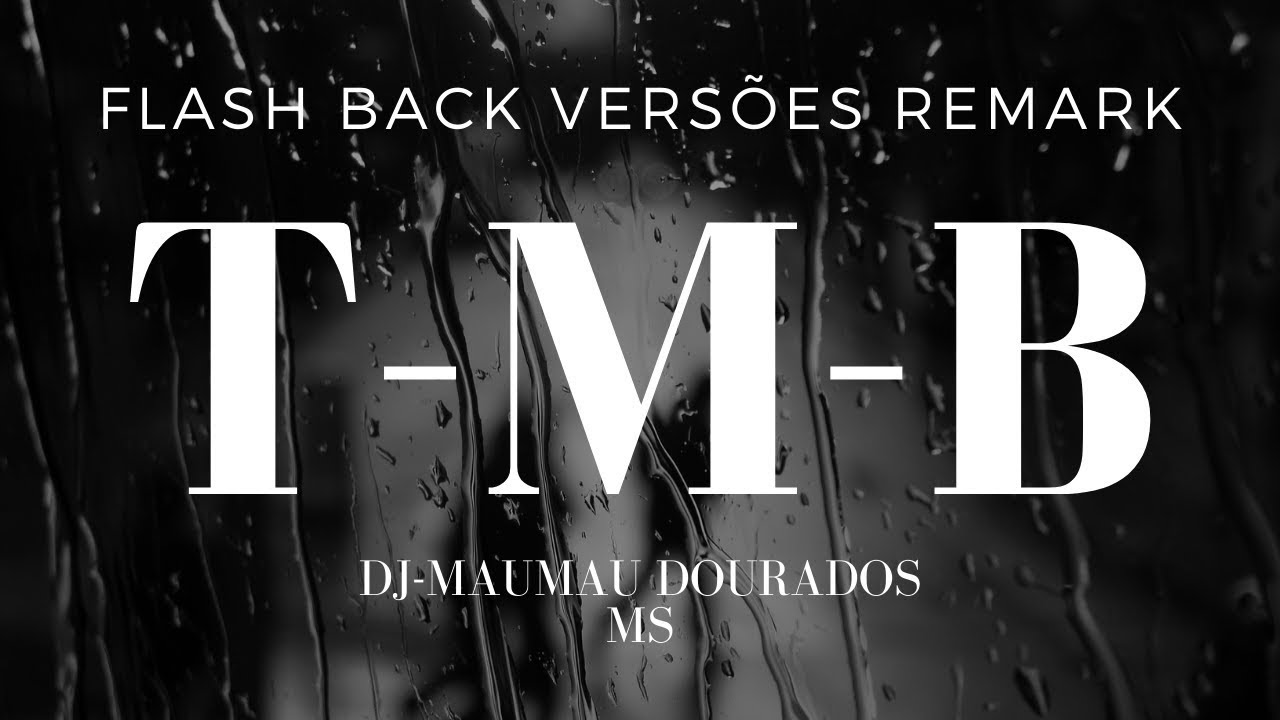 DJMAUMAU - FLASH BACK VERS&Atilde;O REMIX  T-M-B