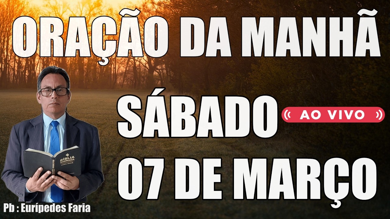 ORAÇÃO DA MANHÃ ( ao vivo ) SÁBADO - 07 DE MARÇO - DEIXE O SEU PEDIDO DE ORAÇÃO