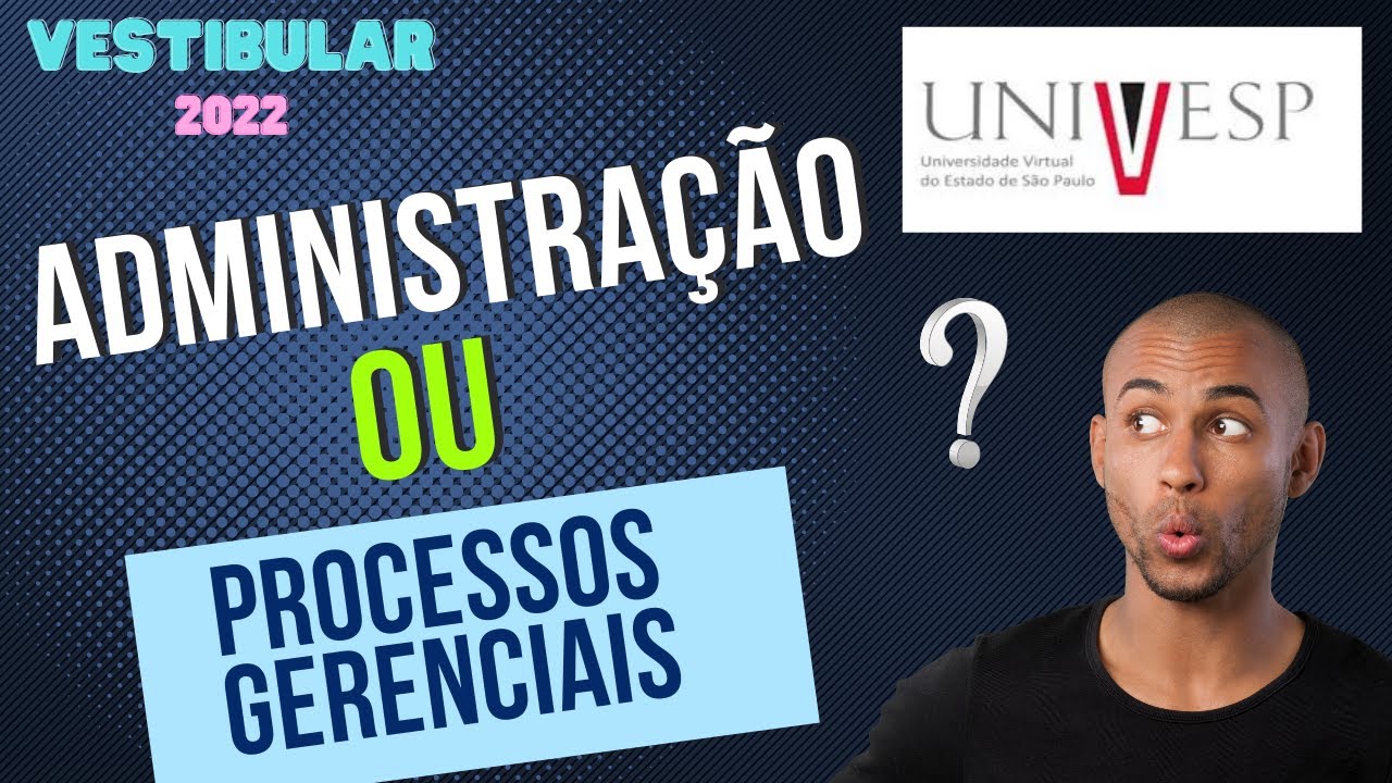 Administração ou Processos Gerenciais? | Vestibular Univesp 2022