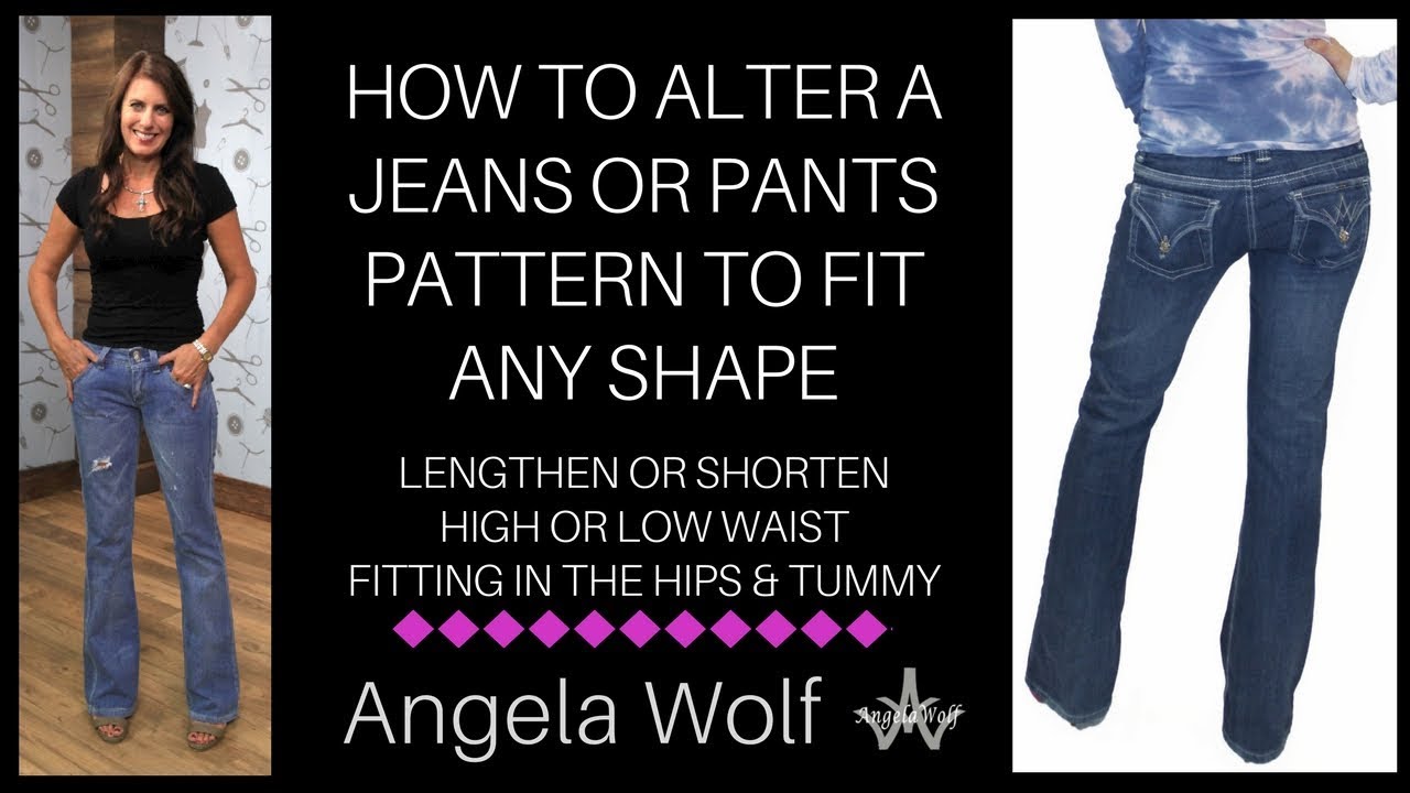 HOW TO ALTER A JEANS OR PANTS PATTERN TO FIT ANY SHAPE | ANGELA WOLF