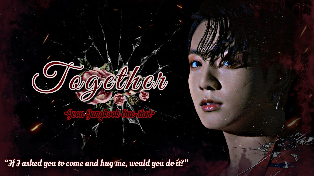 {JUNGKOOK FF ONE-SHOT} TOGETHER
