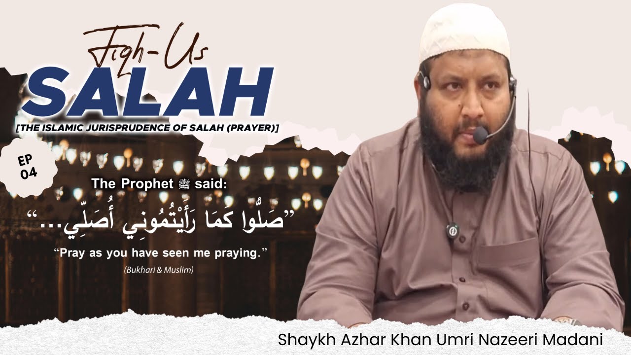 Fiqh us Salah Episode 4 | Shaykh Azhar Khan Umri Nazeeri Madani