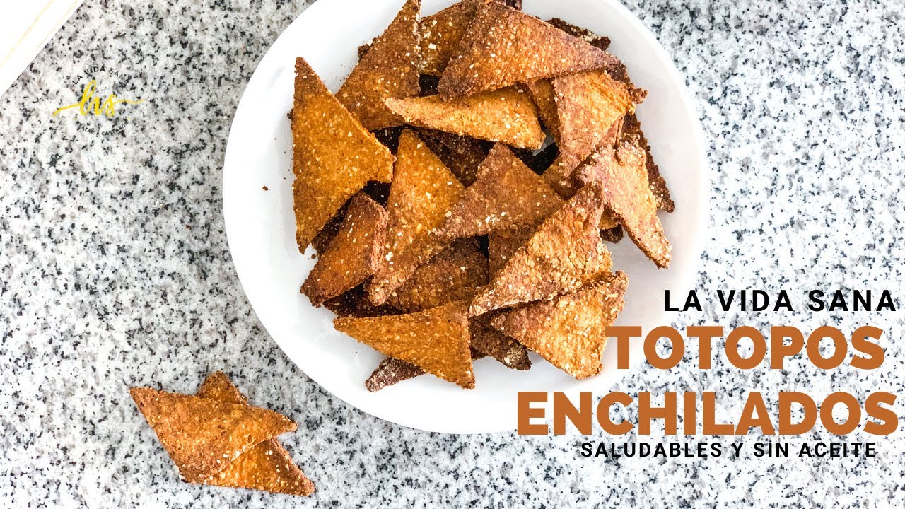 TOTOPOS ENCHILADOS  | SALUDABLES, SIN ACEITE  | LA VIDA SANA
