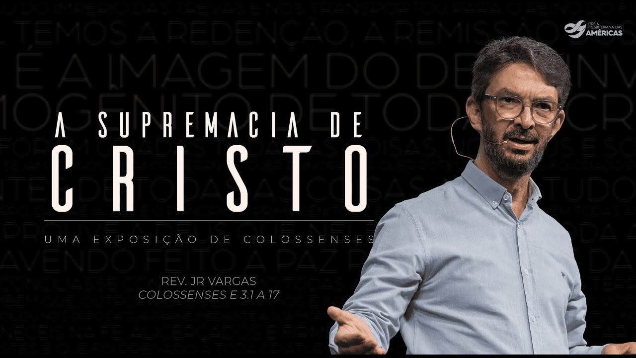 A SUPREMACIA DE CRISTO (Prt. 4) | 23.11.25 - NOITE | IGREJA PRESBITERIANA DAS AMÉRICAS