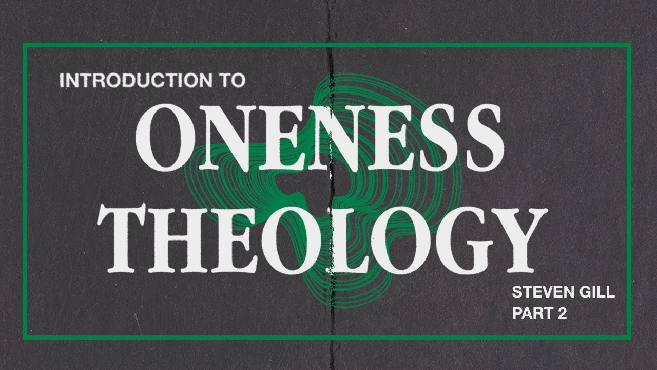 Introduction to Oneness Theology II | Steven Gill