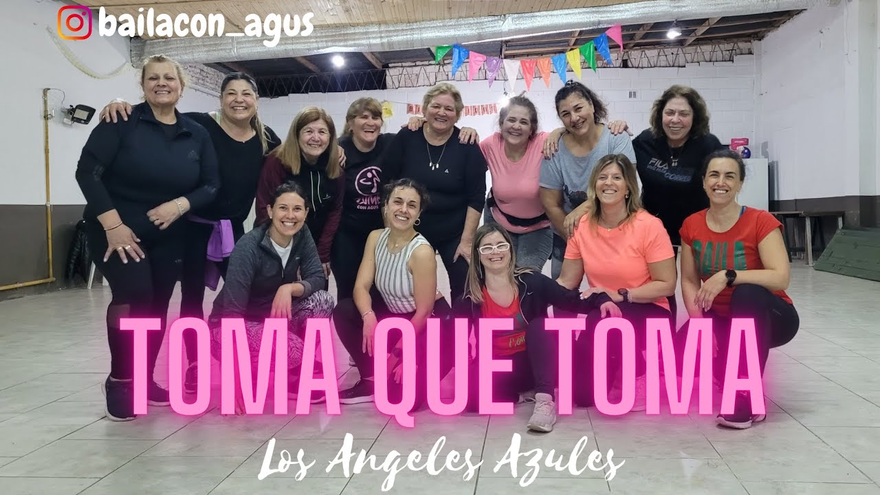 TOMA QUE TOMA/Los Angeles Azules/ Baila con Agus