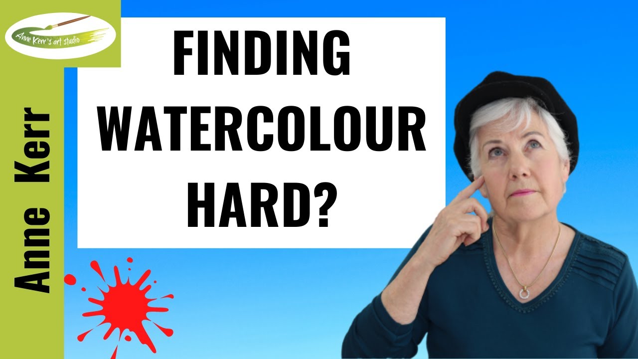 Are You Finding Watercolour Hard? (Let me tell you why I think that is).