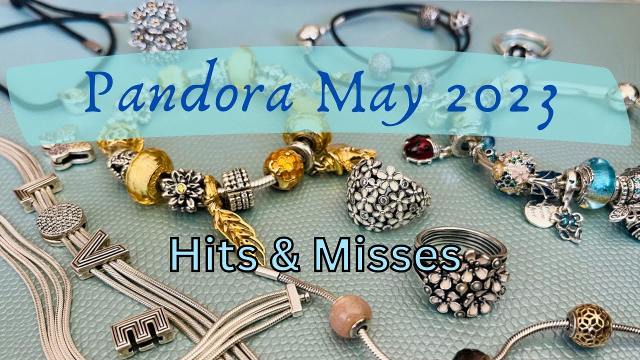 PANDORA Hits & Misses ~ May 2023