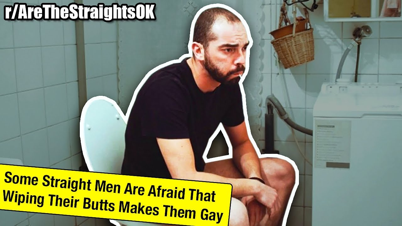 Fellas... is it gay to wipe? 😳 | r/AreTheStraightsOK