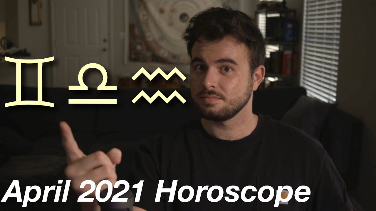 Gemini Libra Aquarius April 2021 Horoscope