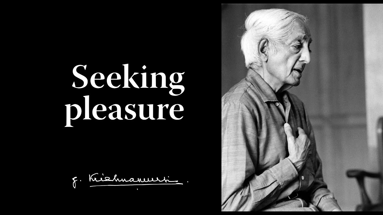 Seeking pleasure | Krishnamurti