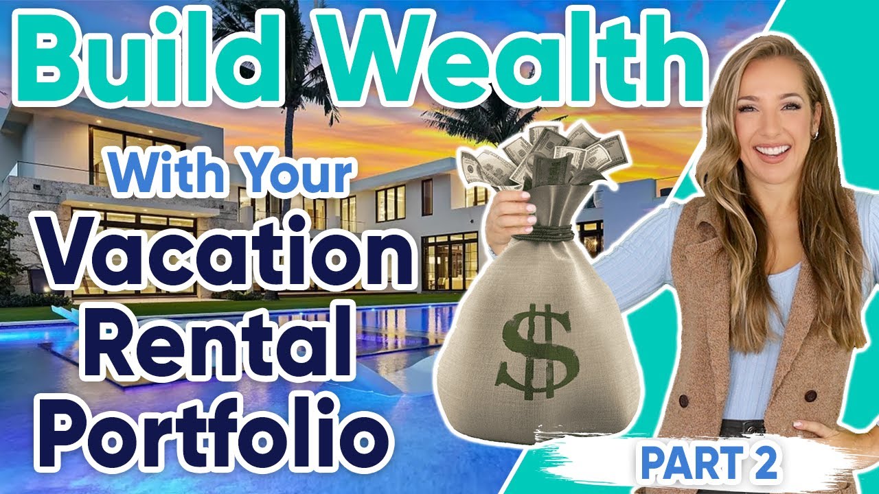 A Comprehensive Guide to Building Wealth with Your Vacation Rental Portfolio Part 2