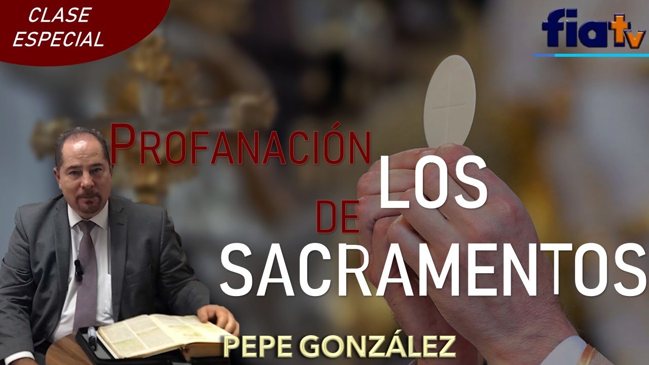 Profanación de los Sacramentos - Clase de Biblia por Pepe González
