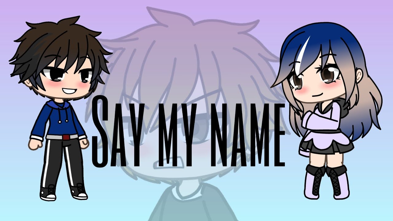Say my name //GLMV\\ Gacha Life