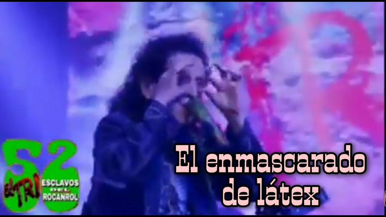 El Tri - El enmascarado de látex (live)