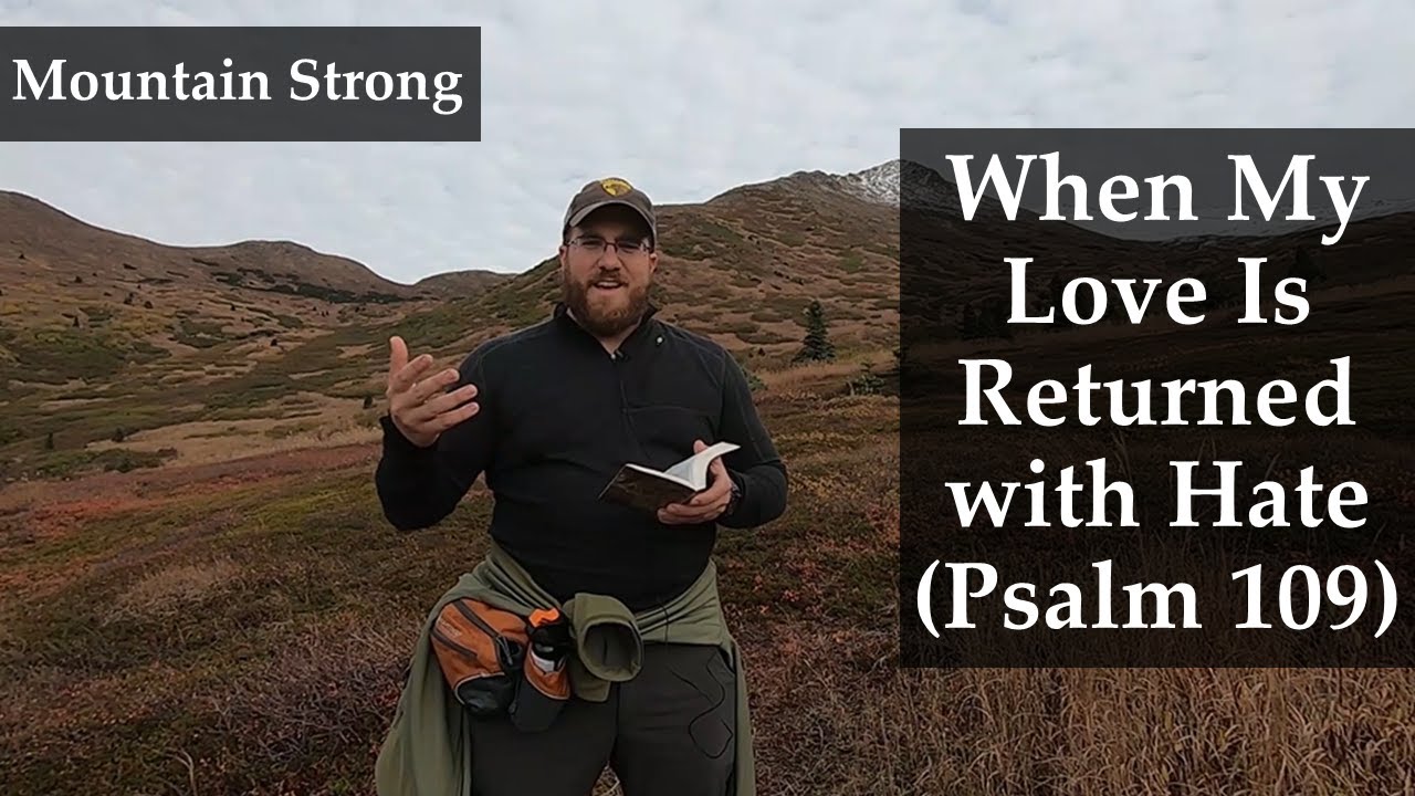Psalm 109 - When My Love Is Returned with Hate (A Bible Devotional - Mountain Strong 1-39-1)