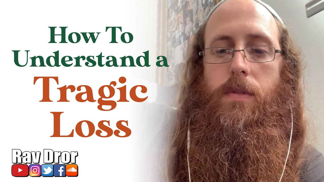 How to Understand the Tragic and Untimely Loss of Someone Close to You - What's the Lesson to Learn?